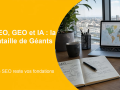 SEO, GEO et IA : le référencement devient une bataille de sources citées